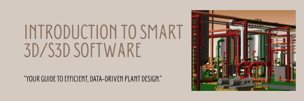 Introduction to Smart 3D/S3D Software