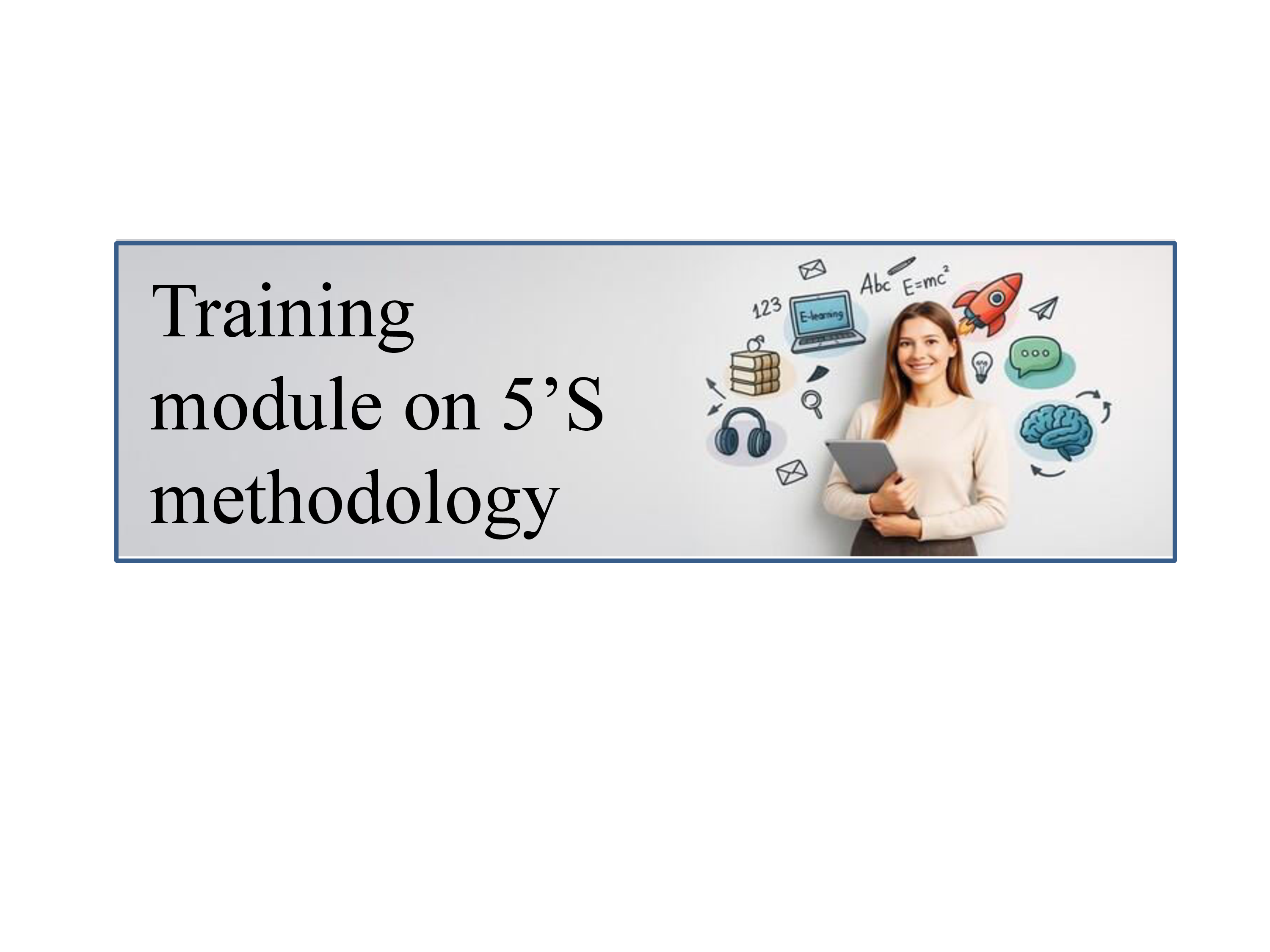 5'S Methodology and its application in shop-floor or any work place .