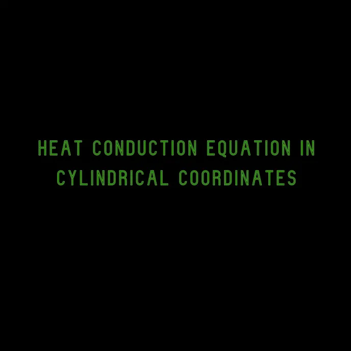HEAT CONDUCTION EQUATION IN CYLINDRICAL COORDINATES banner
